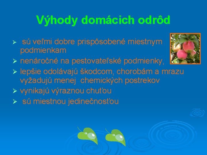 Výhody domácich odrôd Ø sú veľmi dobre prispôsobené miestnym podmienkam Ø nenáročné na pestovateľské