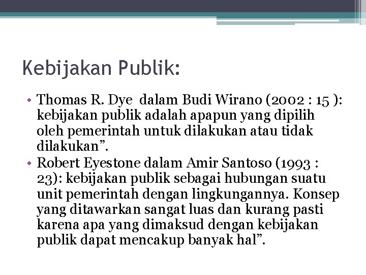 Kebijakan Publik: • Thomas R. Dye dalam Budi Wirano (2002 : 15 ): kebijakan