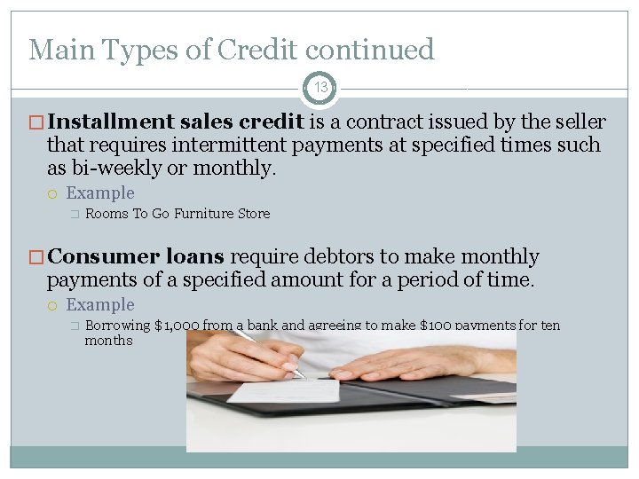 Main Types of Credit continued 13 � Installment sales credit is a contract issued