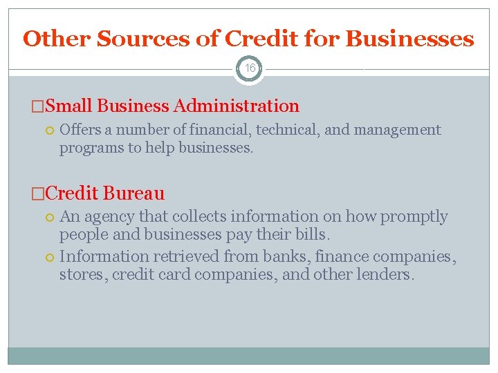 Other Sources of Credit for Businesses 16 �Small Business Administration Offers a number of