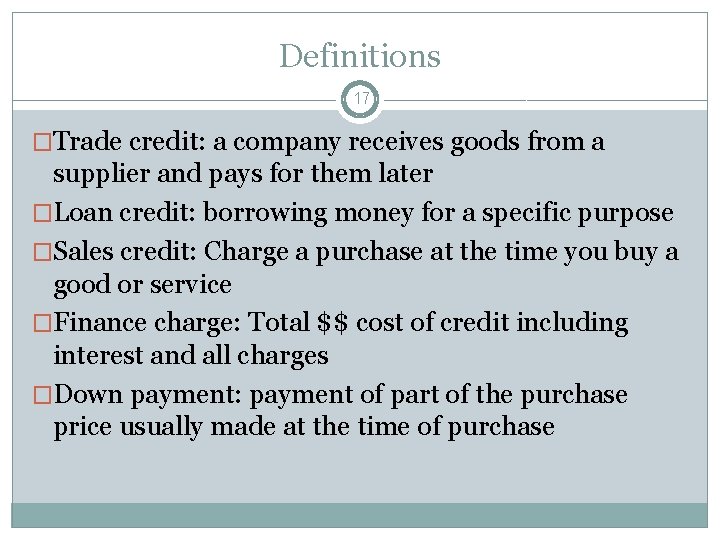 Definitions 17 �Trade credit: a company receives goods from a supplier and pays for