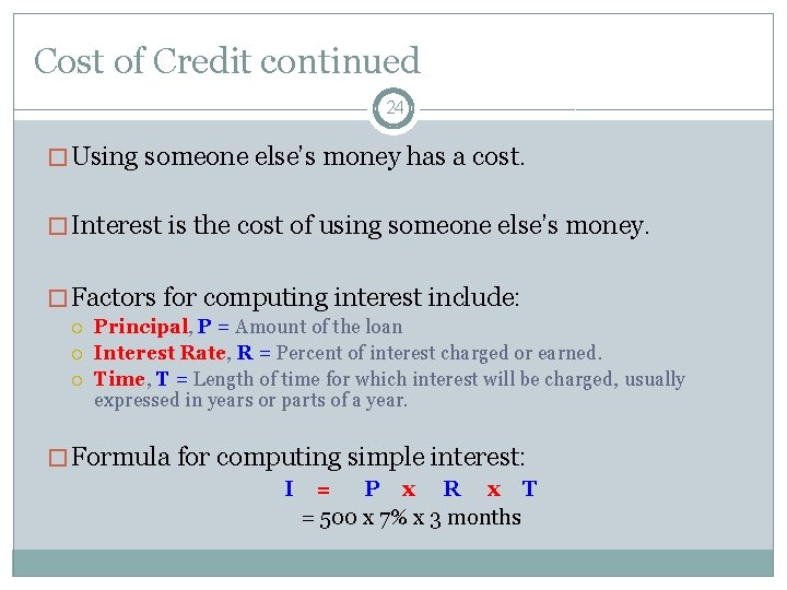 Cost of Credit continued 24 � Using someone else’s money has a cost. �