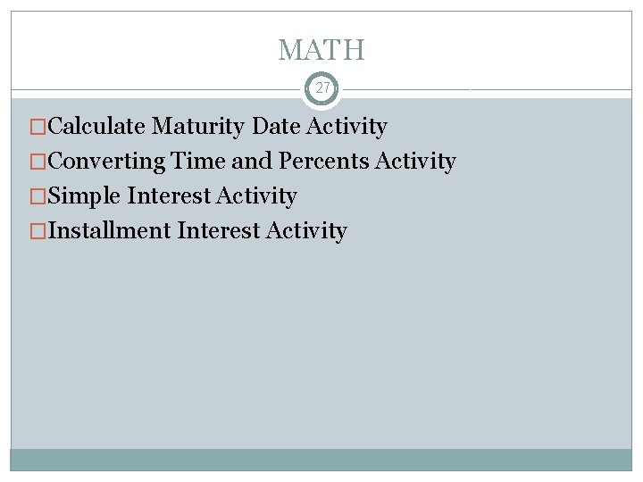 MATH 27 �Calculate Maturity Date Activity �Converting Time and Percents Activity �Simple Interest Activity