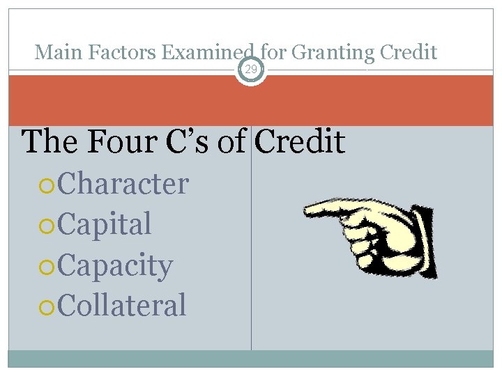 Main Factors Examined for Granting Credit 29 The Four C’s of Credit Character Capital