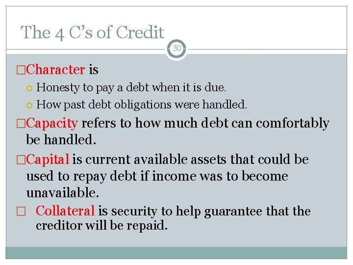 The 4 C’s of Credit 30 �Character is Honesty to pay a debt when