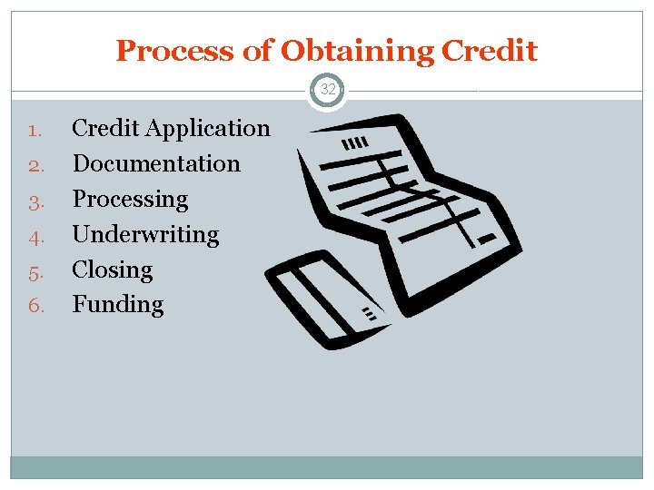 Process of Obtaining Credit 32 1. 2. 3. 4. 5. 6. Credit Application Documentation