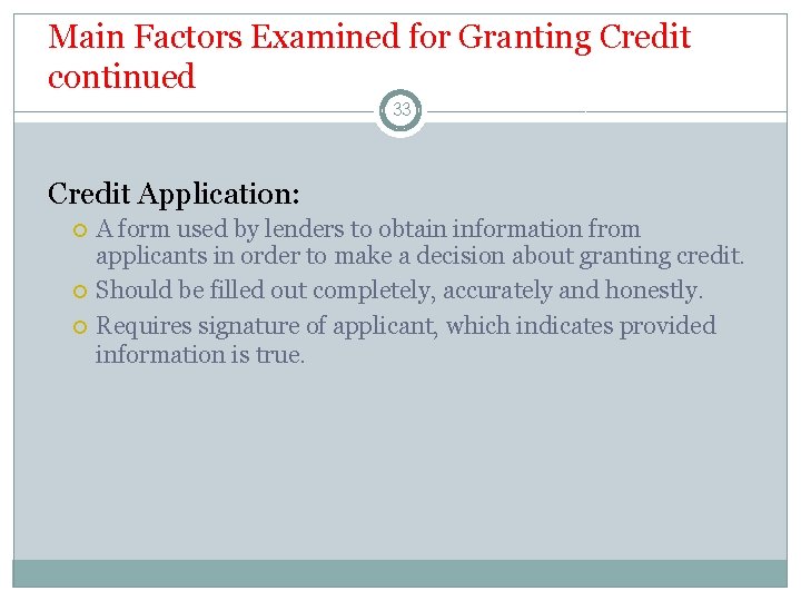 Main Factors Examined for Granting Credit continued 33 Credit Application: A form used by