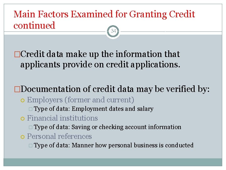 Main Factors Examined for Granting Credit continued 34 �Credit data make up the information