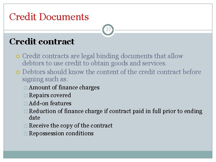 Credit Documents 37 Credit contracts are legal binding documents that allow debtors to use