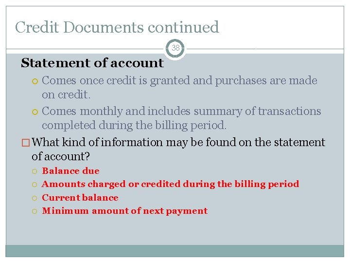 Credit Documents continued 38 Statement of account Comes once credit is granted and purchases