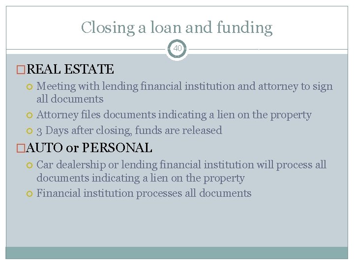 Closing a loan and funding 40 �REAL ESTATE Meeting with lending financial institution and
