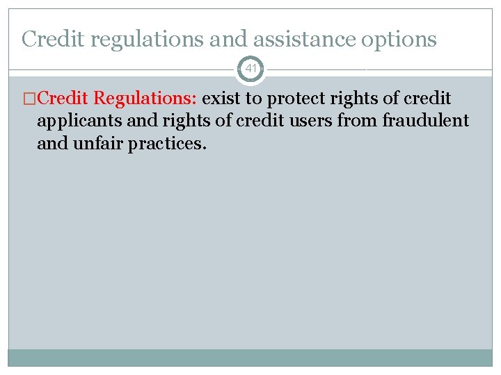 Credit regulations and assistance options 41 �Credit Regulations: exist to protect rights of credit