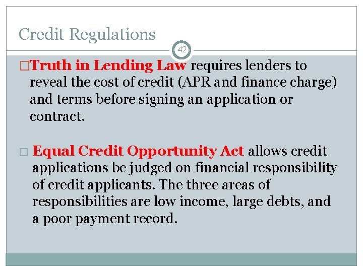 Credit Regulations 42 �Truth in Lending Law requires lenders to reveal the cost of