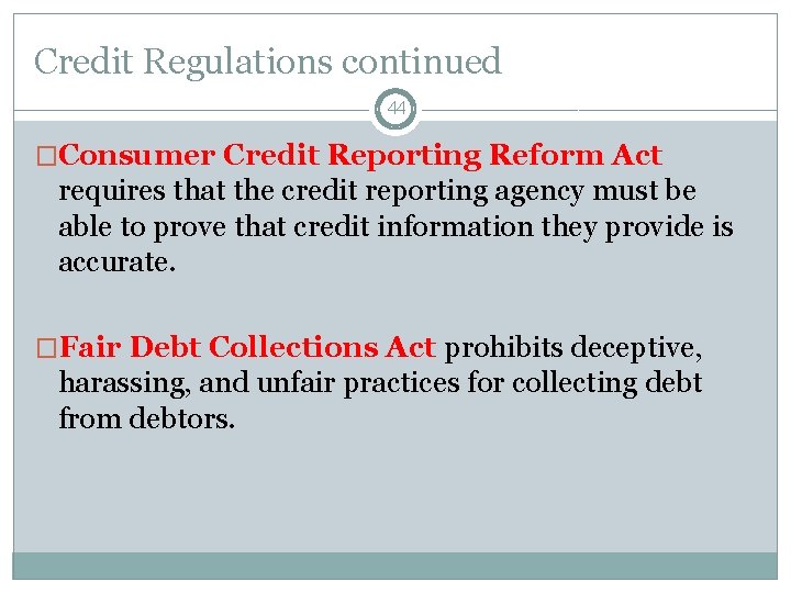 Credit Regulations continued 44 �Consumer Credit Reporting Reform Act requires that the credit reporting
