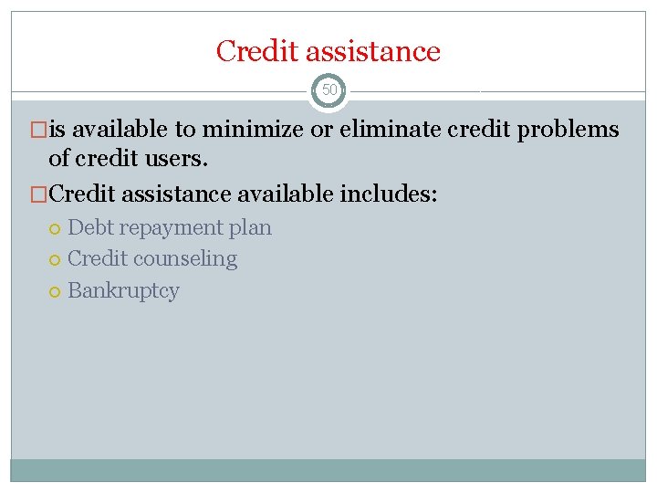 Credit assistance 50 �is available to minimize or eliminate credit problems of credit users.