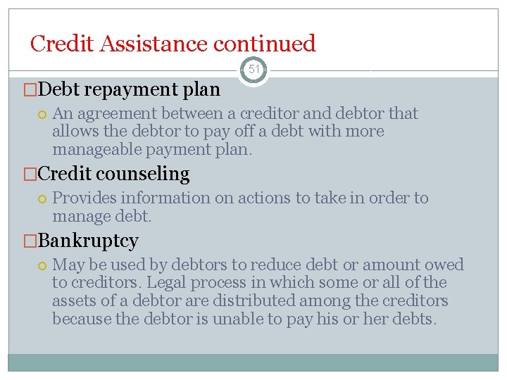 Credit Assistance continued 51 �Debt repayment plan An agreement between a creditor and debtor