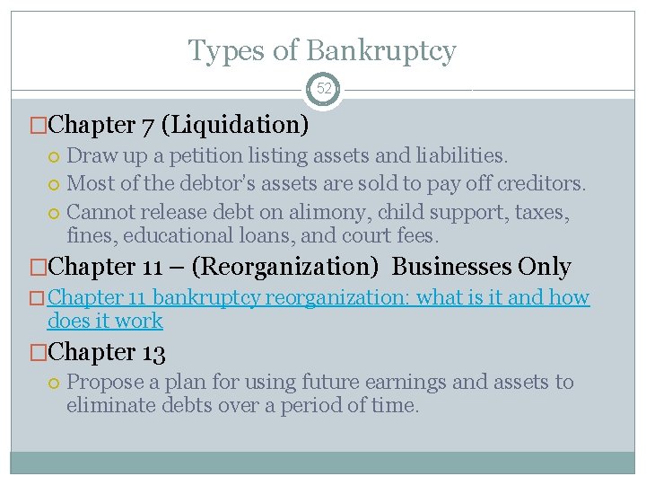 Types of Bankruptcy 52 �Chapter 7 (Liquidation) Draw up a petition listing assets and