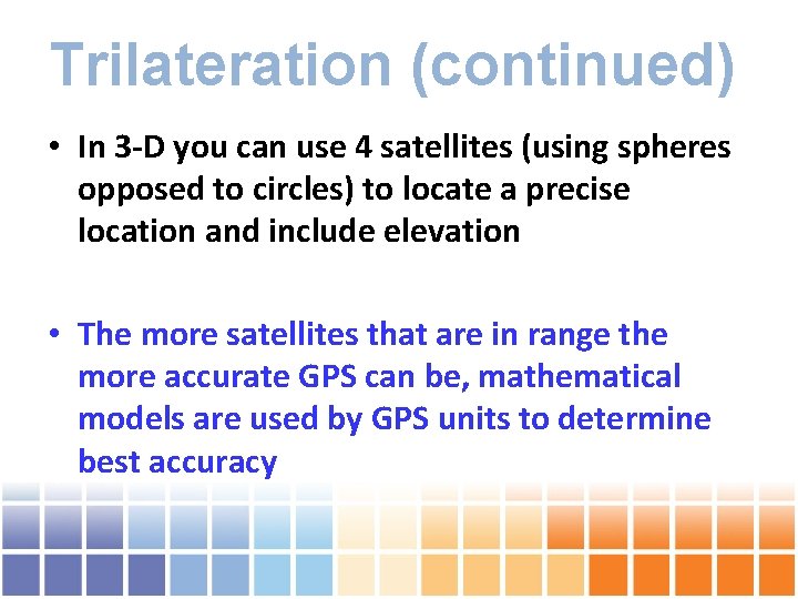 Trilateration (continued) • In 3 -D you can use 4 satellites (using spheres opposed