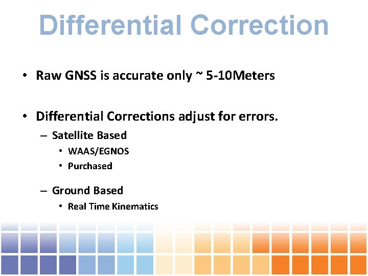 Differential Correction • Raw GNSS is accurate only ~ 5 -10 Meters • Differential