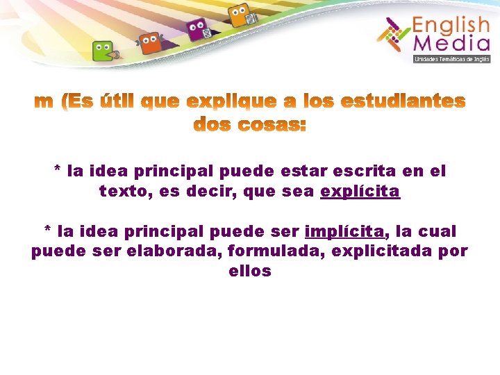 * la idea principal puede estar escrita en el texto, es decir, que sea