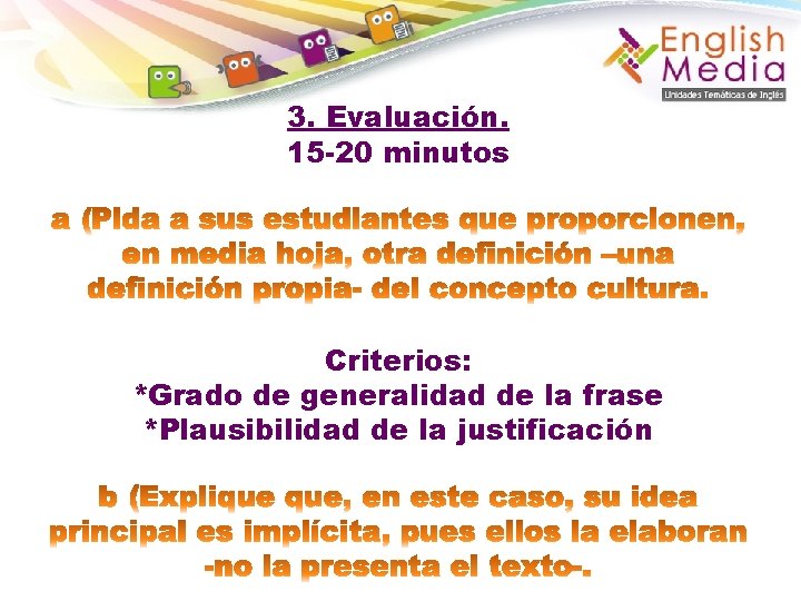 3. Evaluación. 15 -20 minutos Criterios: *Grado de generalidad de la frase *Plausibilidad de