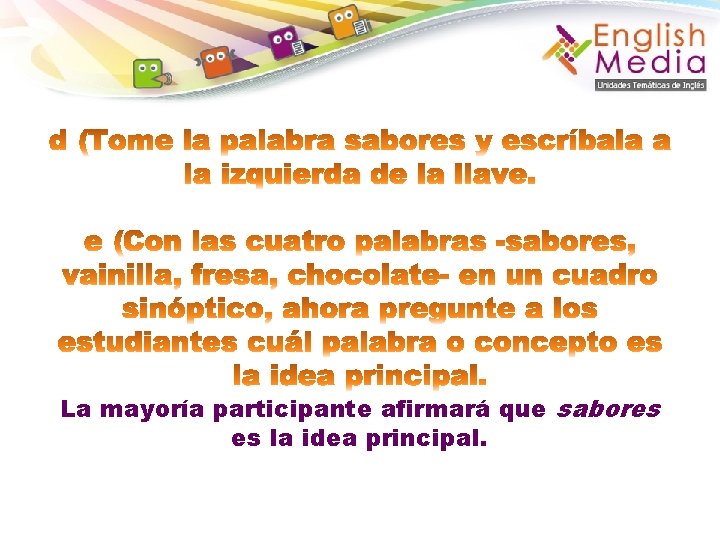 La mayoría participante afirmará que sabores es la idea principal. 