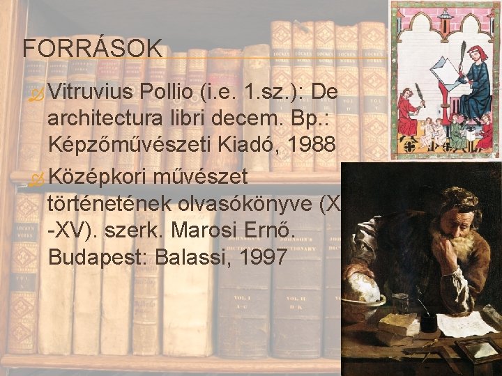 FORRÁSOK Vitruvius Pollio (i. e. 1. sz. ): De architectura libri decem. Bp. :