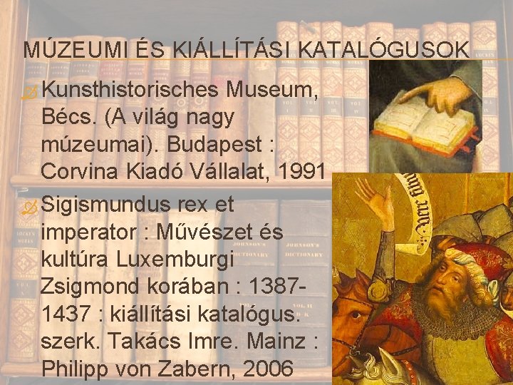 MÚZEUMI ÉS KIÁLLÍTÁSI KATALÓGUSOK Kunsthistorisches Museum, Bécs. (A világ nagy múzeumai). Budapest : Corvina