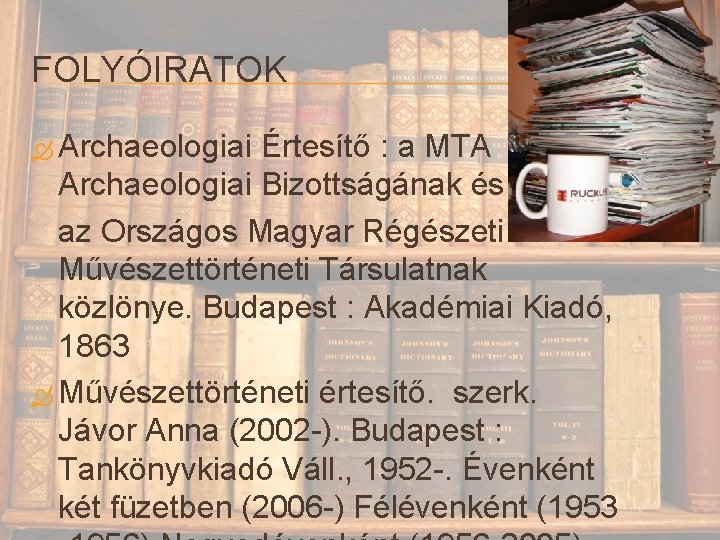 FOLYÓIRATOK Archaeologiai Értesítő : a MTA Archaeologiai Bizottságának és az Országos Magyar Régészeti és