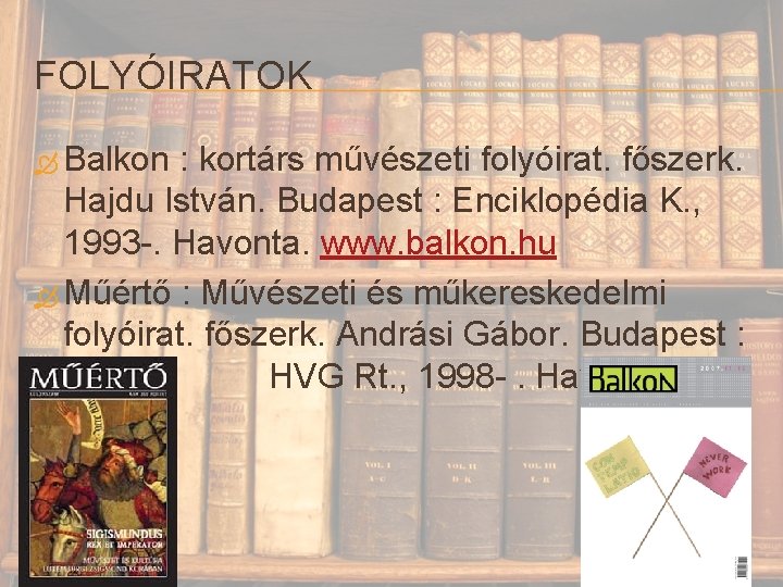 FOLYÓIRATOK Balkon : kortárs művészeti folyóirat. főszerk. Hajdu István. Budapest : Enciklopédia K. ,
