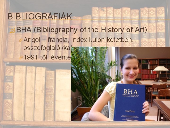 BIBLIOGRÁFIÁK BHA (Bibliography of the History of Art). Angol + francia, index külön kötetben,