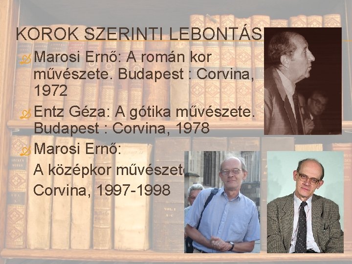 KOROK SZERINTI LEBONTÁS Marosi Ernő: A román kor művészete. Budapest : Corvina, 1972 Entz