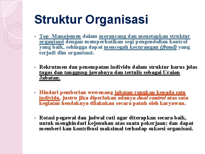 Struktur Organisasi • Top Manajemen dalam merancang dan menetapkan struktur organisasi dengan memperhatikan segi Struktur Organisasi • Top Manajemen dalam merancang dan menetapkan struktur organisasi dengan memperhatikan segi