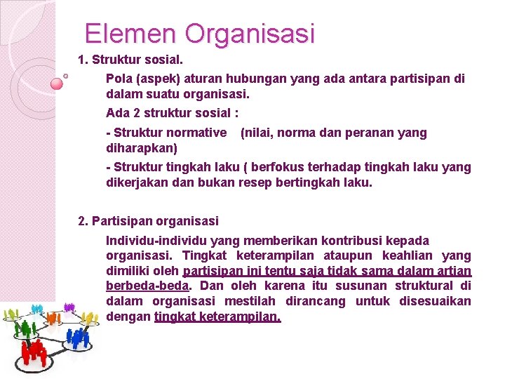 Elemen Organisasi 1. Struktur sosial. Pola (aspek) aturan hubungan yang ada antara partisipan di