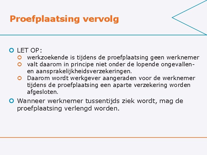 Proefplaatsing vervolg ¢ LET OP: ¢ werkzoekende is tijdens de proefplaatsing geen werknemer ¢