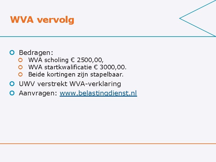 WVA vervolg ¢ Bedragen: ¢ WVA scholing € 2500, ¢ WVA startkwalificatie € 3000,