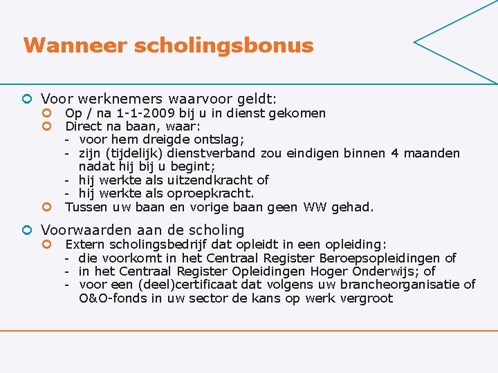 Wanneer scholingsbonus ¢ Voor werknemers waarvoor geldt: ¢ Op / na 1 -1 -2009