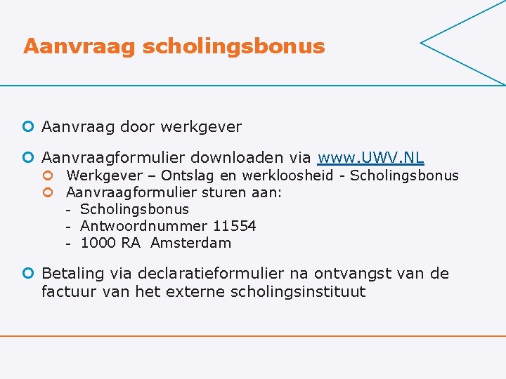 Aanvraag scholingsbonus ¢ Aanvraag door werkgever ¢ Aanvraagformulier downloaden via www. UWV. NL ¢