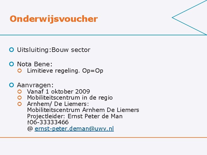 Onderwijsvoucher ¢ Uitsluiting: Bouw sector ¢ Nota Bene: ¢ Limitieve regeling. Op=Op ¢ Aanvragen: