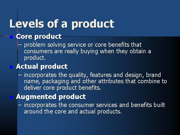 Levels of a product n Core product – problem solving service or core benefits