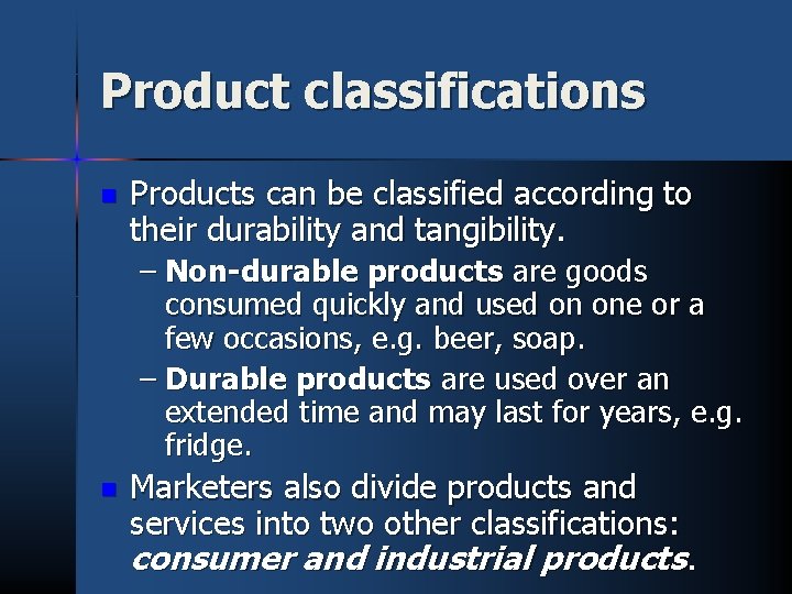 Product classifications n Products can be classified according to their durability and tangibility. –