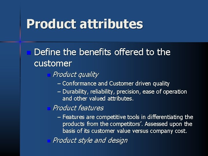 Product attributes n Define the benefits offered to the customer n Product quality –