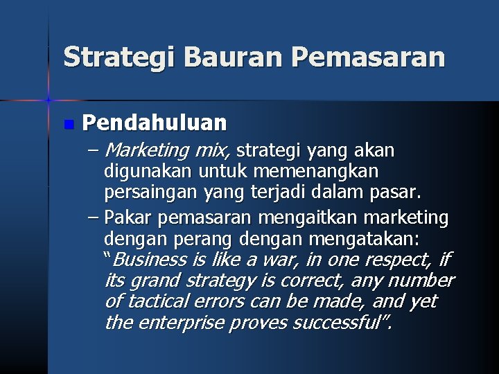 Strategi Bauran Pemasaran n Pendahuluan – Marketing mix, strategi yang akan digunakan untuk memenangkan