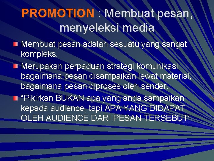 PROMOTION : Membuat pesan, menyeleksi media Membuat pesan adalah sesuatu yang sangat kompleks. Merupakan