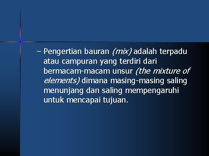 – Pengertian bauran (mix) adalah terpadu atau campuran yang terdiri dari bermacam-macam unsur (the