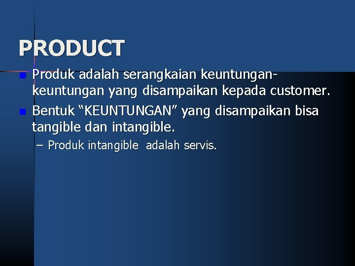 PRODUCT n n Produk adalah serangkaian keuntungan yang disampaikan kepada customer. Bentuk “KEUNTUNGAN” yang