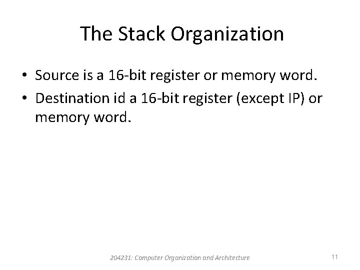 The Stack Organization • Source is a 16 -bit register or memory word. •