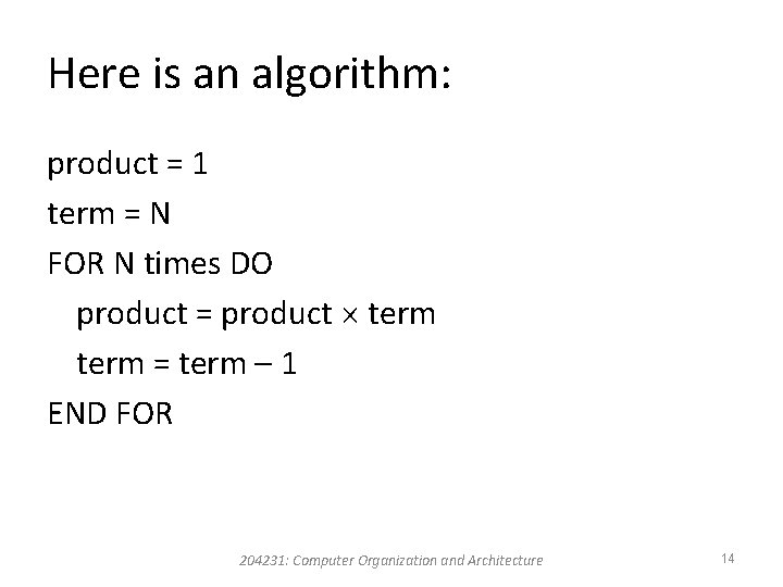 Here is an algorithm: product = 1 term = N FOR N times DO Here is an algorithm: product = 1 term = N FOR N times DO
