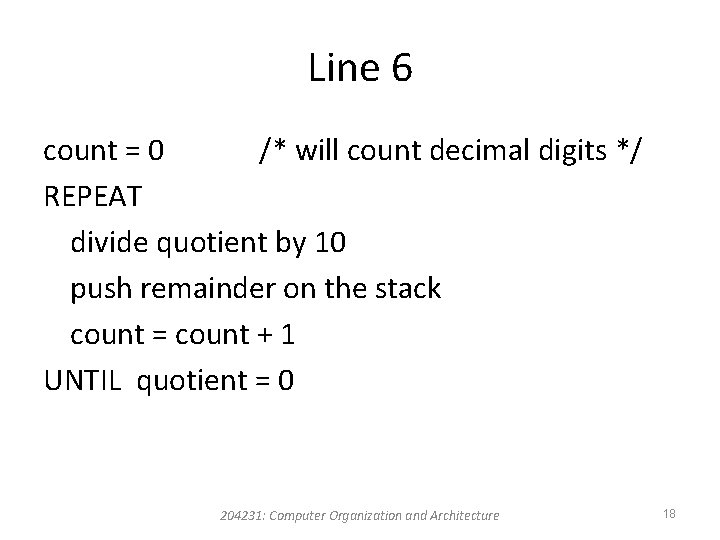 Line 6 count = 0 /* will count decimal digits */ REPEAT divide quotient