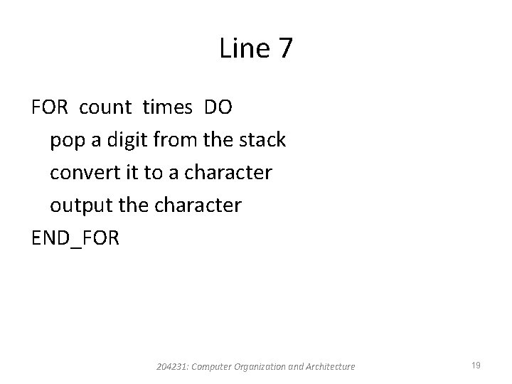 Line 7 FOR count times DO pop a digit from the stack convert it